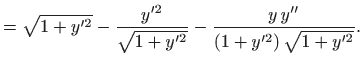 $\displaystyle =\sqrt{1+y^{\prime 2}} -\frac {y^{\prime 2}}{\sqrt{1+y^{\prime 2}}}- \frac {y  y''}{(1+y^{\prime 2}) \sqrt{1+y^{\prime 2}}}.$