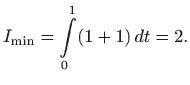 $\displaystyle I_{\min}=\int\limits _0^1 (1+1)  dt=2.
$