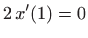 $\displaystyle 2  x'(1)=0
$