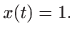 $\displaystyle x(t)=1.
$