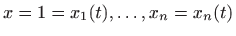 $ x=1=x_1(t),\ldots, x_n=x_n(t)$