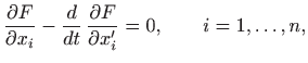 $\displaystyle \frac{\partial F}{\partial x_i}-\frac{d}{dt}  \frac{\partial F}{\partial
x'_i}=0,\qquad i=1,\ldots,n,
$