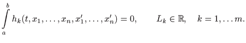 $\displaystyle \int\limits _a^b h_k(t,x_1,\ldots,x_n, x'_1,\ldots, x'_n)=0, \qquad L_k\in \mathbb{R}, \quad
k=1,\ldots m.
$
