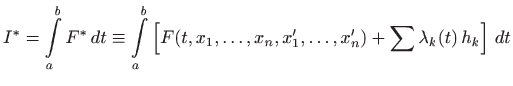 $\displaystyle I^*=\int\limits _a^b F^*   dt\equiv \int\limits _a^b
\left[ F(t, x_1,\ldots, x_n, x'_1,\ldots, x'_n) +\sum \lambda_k(t) h_k
\right]  dt
$