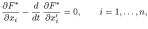 $\displaystyle \frac{\partial F^*}{\partial x_i}-\frac{d}{dt}  \frac{\partial F^*}{\partial
x'_i}=0,\qquad i=1,\ldots,n,
$