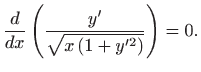 $\displaystyle \frac{d}{dx} \left( \frac{y'}{\sqrt{x (1+y^{\prime 2})}}\right)=0.
$
