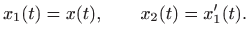 $\displaystyle x_1(t)=x(t),\qquad x_2(t)=x'_1(t).
$