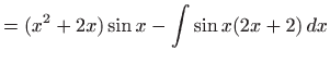 $\displaystyle = (x^2+2x)\sin x-\int \sin x (2x+2)   dx$