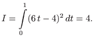 $\displaystyle I=\int\limits _0^1 (6  t-4)^2  dt= 4.
$