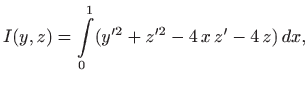 $\displaystyle I(y,z)=\int\limits _0^1 (y^{\prime 2} + z^{\prime 2} -4  x  z'-4  z)   dx,
$