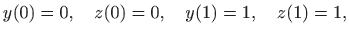 $\displaystyle y(0)=0,\quad z(0)=0,\quad y(1)=1,\quad z(1)=1,
$