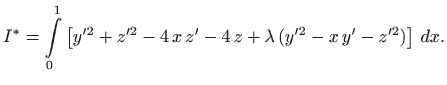 $\displaystyle I^*=\int\limits _0^1 \left[ y^{\prime 2} + z^{\prime 2} -4  x  z'-4  z +\lambda 
(y^{\prime 2} -x  y'- z^{\prime 2}) \right]  dx.
$