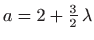 $ a=2+\frac{3}{2}  \lambda$
