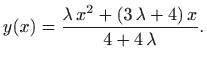 $\displaystyle y(x)=\frac{\lambda  x^2 + (3  \lambda +4)  x}{4+4  \lambda}.
$