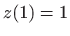 $ z(1)=1$