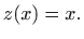 $\displaystyle z(x)=x.
$