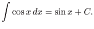 $\displaystyle \int \cos x   dx=\sin x+C.
$