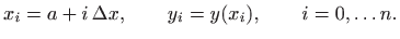 $\displaystyle x_i=a+i  \Delta x, \qquad y_i=y(x_i), \qquad i=0,\ldots n.
$