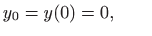 $\displaystyle y_0=y(0)=0, \qquad$