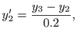 $\displaystyle y'_2=\frac{y_3-y_2}{0.2},$