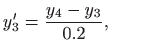 $\displaystyle y'_3=\frac{y_4-y_3}{0.2}, \qquad$