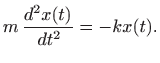$\displaystyle m  \frac{d^2x(t)}{  dt^2} = -kx(t).
$