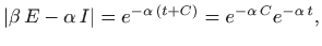 $\displaystyle \vert \beta   E -\alpha  I\vert=e^{-\alpha (t+C)}=e^{-\alpha  C}e^{-\alpha  t},
$