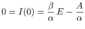 $\displaystyle 0=I(0)=\frac{\beta}{\alpha}  E -\frac{A}{\alpha}
$