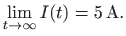 $\displaystyle \lim_{t\to\infty} I(t)=5 \mathrm{A}.
$