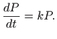 $\displaystyle \frac{dP}{dt}=kP.
$