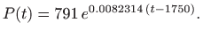 $\displaystyle P(t)=791  e^{0.0082314  (t-1750)}.
$