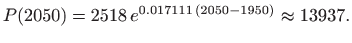 $\displaystyle P(2050)=2518  e^{0.017111 (2050-1950)}\approx 13937.
$