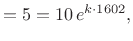 $\displaystyle =5=10 e^{k\cdot 1602},$