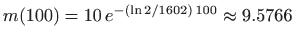 $\displaystyle m(100)=10  e^{-(\ln 2/1602) 100}\approx 9.5766
$