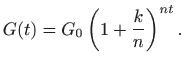 $\displaystyle G(t)=G_0\left(1+\frac{k}{n}\right)^{nt}.
$