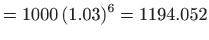 $\displaystyle =1000  (1.03)^{6}=1194.052$