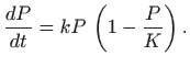 $\displaystyle \frac{dP}{dt}=kP  \left(1-\frac{P}{K}\right).
$