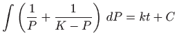 $\displaystyle \int \left(\frac{1}{P}+\frac{1}{K-P}\right) dP=kt+C$