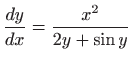 $\displaystyle \frac{dy}{dx}=\frac{x^2}{2y+\sin y}
$