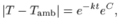 $\displaystyle \vert T-T_{\mathrm{amb}}\vert=e^{-kt}e^C,$