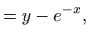 $\displaystyle =y-e^{-x},$