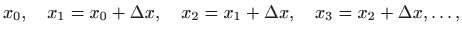 $\displaystyle x_0,\quad x_1=x_0+\Delta x,\quad x_2=x_1+\Delta x,\quad x_3=x_2+\Delta
x,\ldots,
$