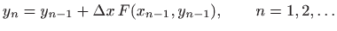 $\displaystyle y_n=y_{n-1}+\Delta x  F(x_{n-1},y_{n-1}),\qquad n=1,2,\ldots
$