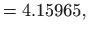 $\displaystyle =4.15965,$