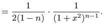 $\displaystyle = \frac{1}{2(1-n)}\cdot \frac{1}{(1+x^2)^{n-1}}.$