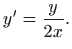 $\displaystyle y'= \frac{y}{2x}.
$