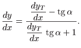 $\displaystyle \frac{dy}{dx}=\frac{\displaystyle \frac{dy_T}{dx}-\mathop{\mathrm...
...alpha}{\displaystyle \frac{dy_T}{dx} \mathop{\mathrm{tg}}\nolimits \alpha +1}.$