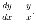 $\displaystyle \frac{dy}{dx}=\frac{y}{x}.
$