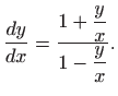 $\displaystyle \frac{dy}{dx}=\frac{1+\displaystyle \frac{y}{x}}{1-\displaystyle \frac{y}{x}}.
$