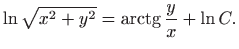 $\displaystyle \ln\sqrt{x^2+y^2}=\mathop{\mathrm{arctg}}\nolimits \frac{y}{x} + \ln C.
$